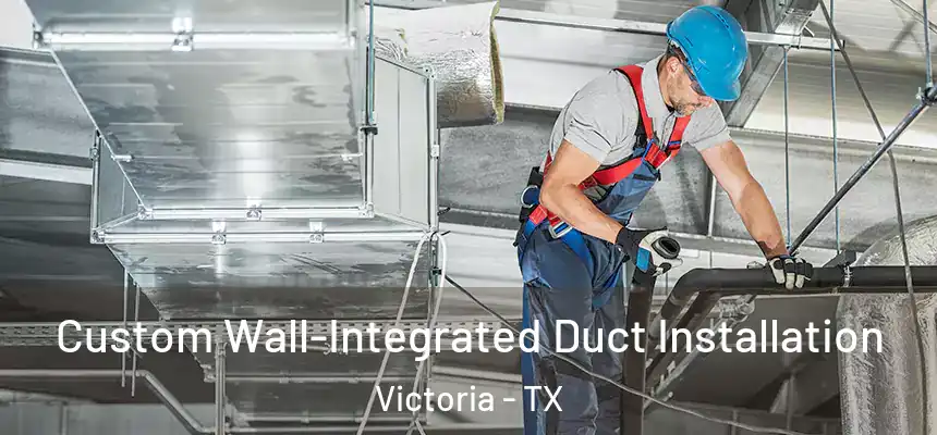  Custom Wall-Integrated Duct Installation Victoria - TX