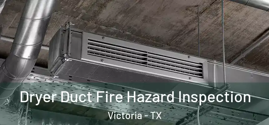  Dryer Duct Fire Hazard Inspection Victoria - TX