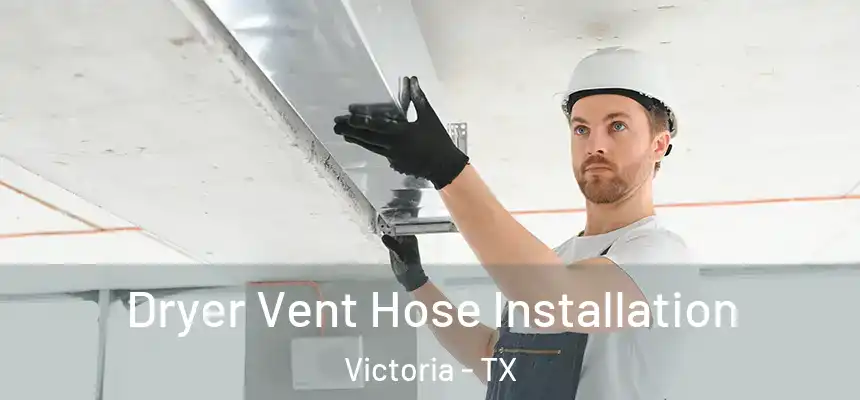  Dryer Vent Hose Installation Victoria - TX