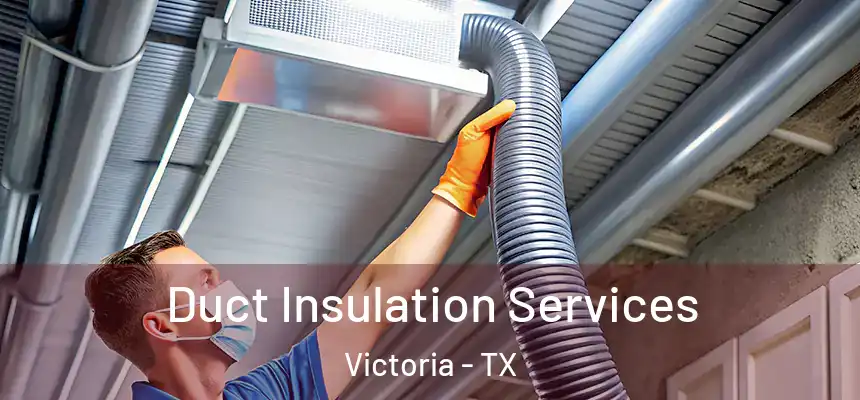  Duct Insulation Services Victoria - TX