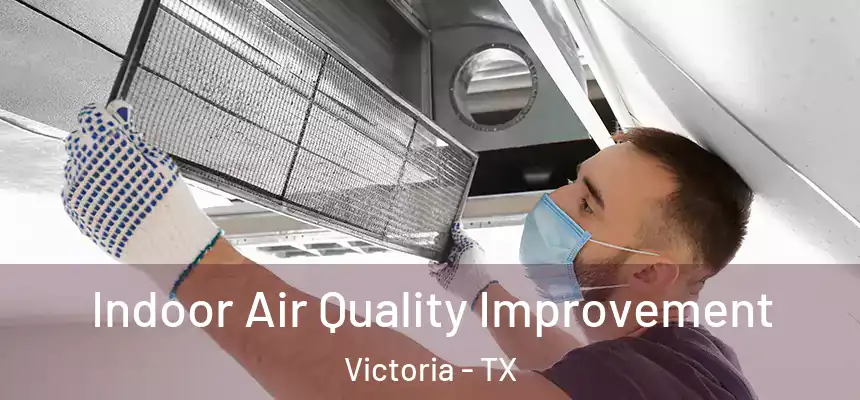  Indoor Air Quality Improvement Victoria - TX