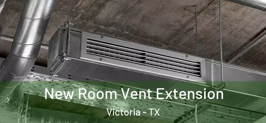  New Room Vent Extension Victoria - TX