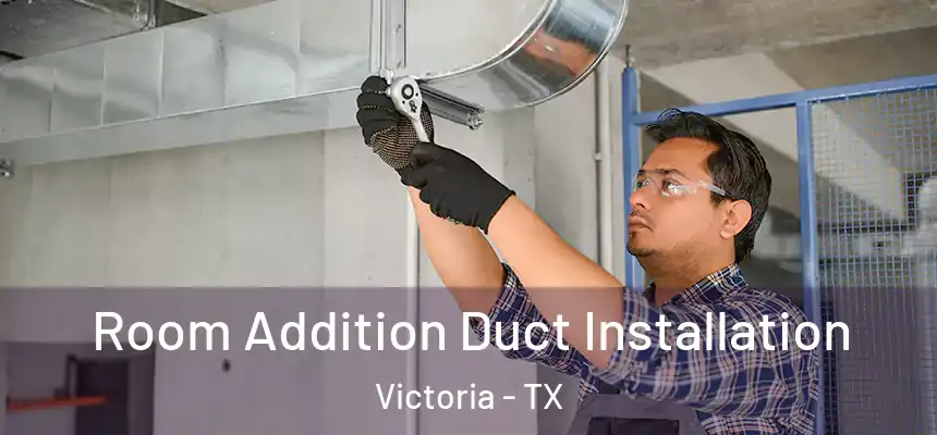  Room Addition Duct Installation Victoria - TX