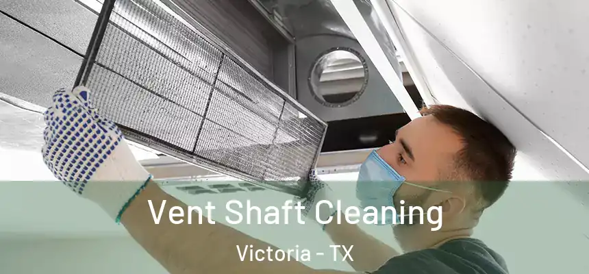 Vent Shaft Cleaning Victoria - TX