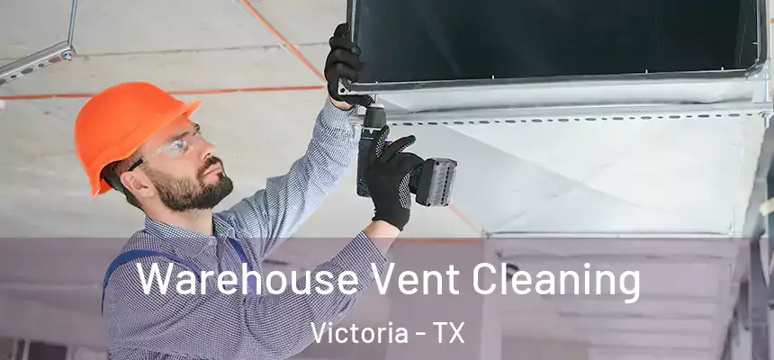  Warehouse Vent Cleaning Victoria - TX