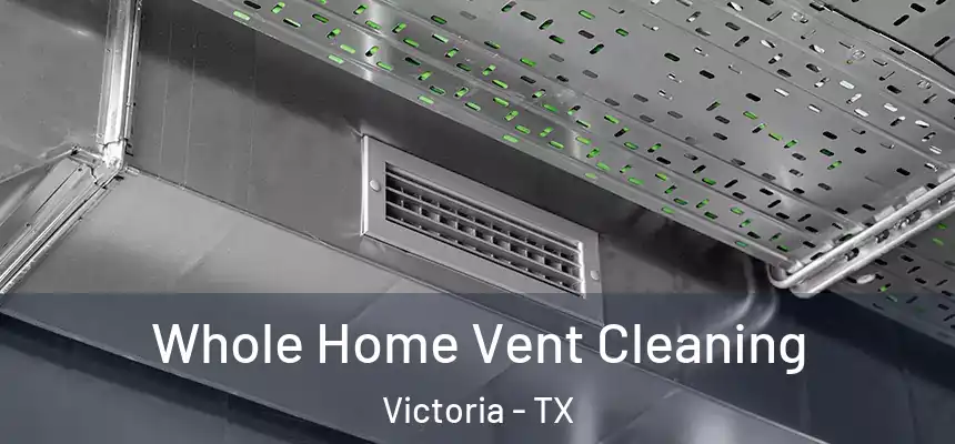  Whole Home Vent Cleaning Victoria - TX